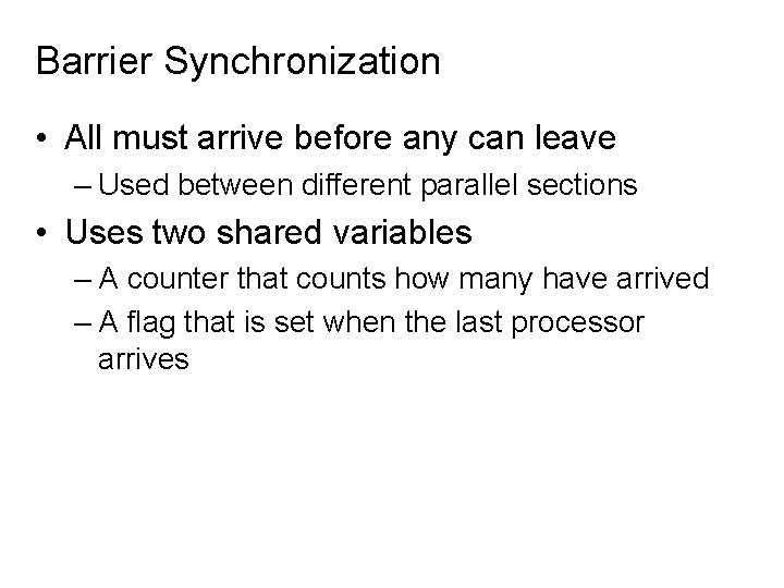 Barrier Synchronization • All must arrive before any can leave – Used between different