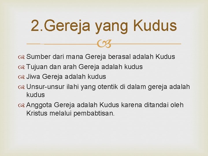 2. Gereja yang Kudus Sumber dari mana Gereja berasal adalah Kudus Tujuan dan arah 2. Gereja yang Kudus Sumber dari mana Gereja berasal adalah Kudus Tujuan dan arah