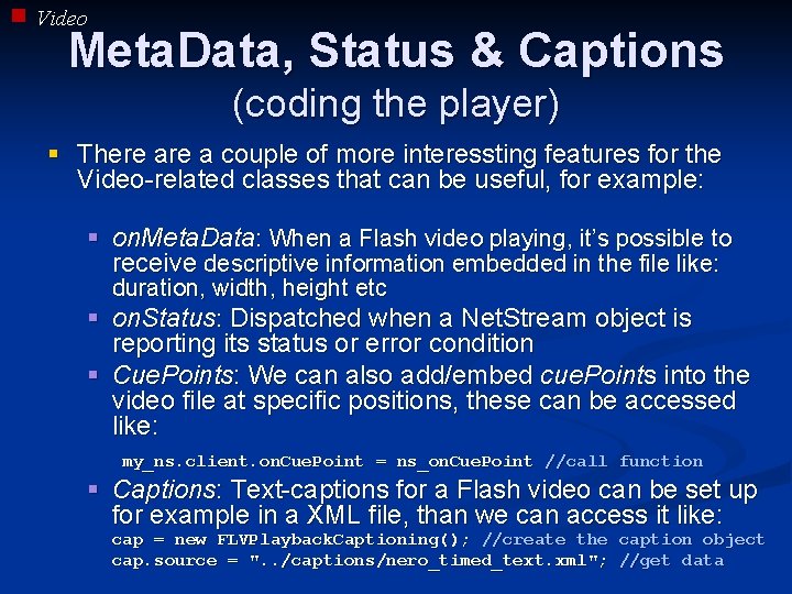 Video Meta. Data, Status & Captions (coding the player) § There a couple of