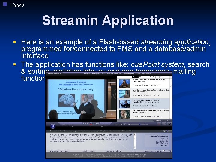 Video Streamin Application § Here is an example of a Flash-based streaming application, programmed