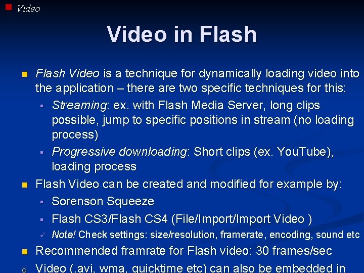 Video in Flash n n Flash Video is a technique for dynamically loading video