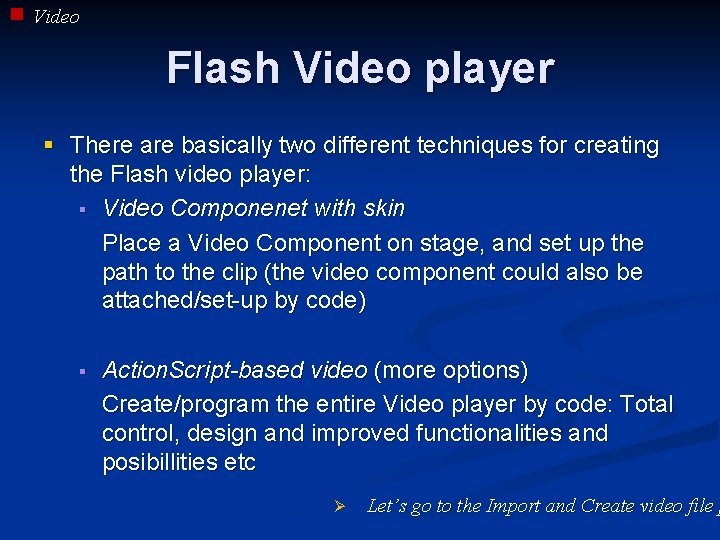 Video Flash Video player § There are basically two different techniques for creating the