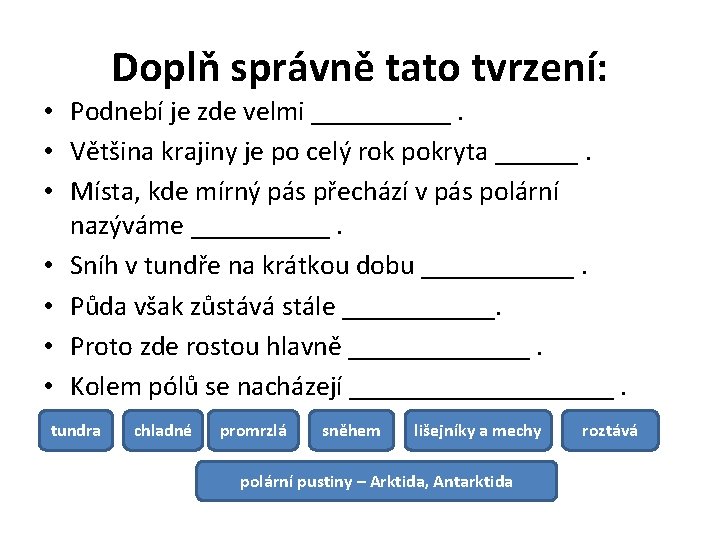 Doplň správně tato tvrzení: • Podnebí je zde velmi _____. • Většina krajiny je