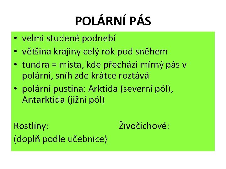 POLÁRNÍ PÁS • velmi studené podnebí • většina krajiny celý rok pod sněhem •