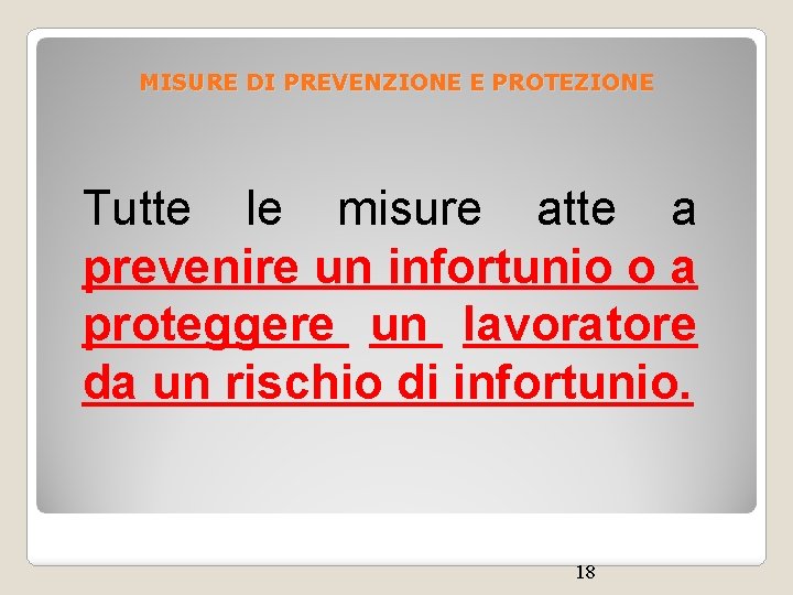 MISURE DI PREVENZIONE E PROTEZIONE Tutte le misure atte a prevenire un infortunio o