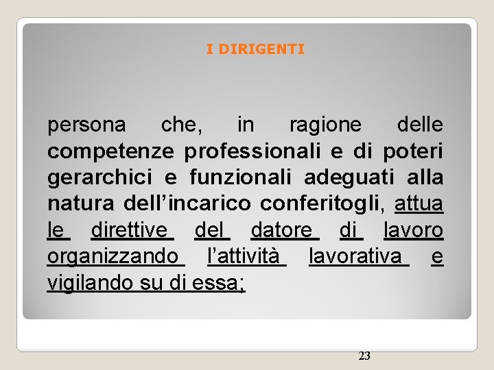 I DIRIGENTI persona che, in ragione delle competenze professionali e di poteri gerarchici e