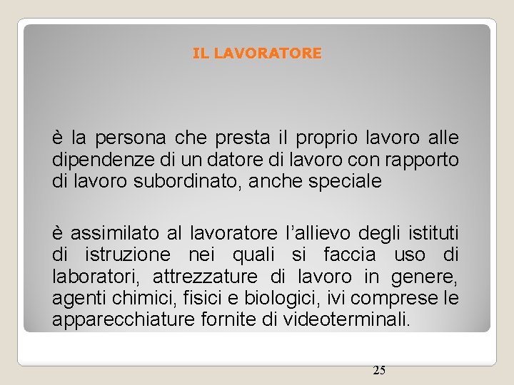 IL LAVORATORE è la persona che presta il proprio lavoro alle dipendenze di un