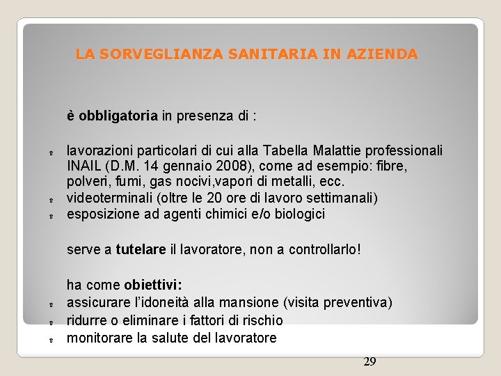 LA SORVEGLIANZA SANITARIA IN AZIENDA è obbligatoria in presenza di : lavorazioni particolari di