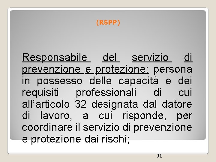 (RSPP) Responsabile del servizio di prevenzione e protezione: persona in possesso delle capacità e