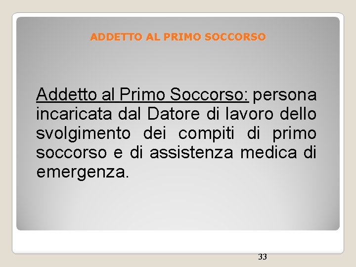 ADDETTO AL PRIMO SOCCORSO Addetto al Primo Soccorso: persona incaricata dal Datore di lavoro