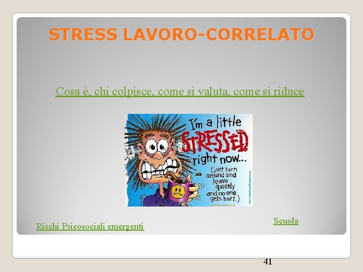 STRESS LAVORO-CORRELATO Cosa è, chi colpisce, come si valuta, come si riduce Scuola Rischi