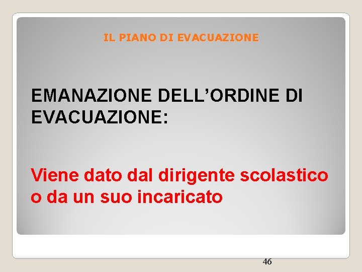 IL PIANO DI EVACUAZIONE EMANAZIONE DELL’ORDINE DI EVACUAZIONE: Viene dato dal dirigente scolastico o