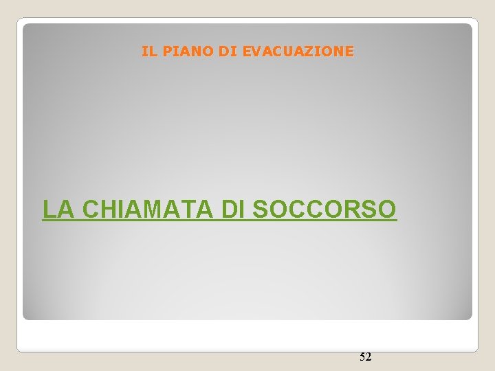 IL PIANO DI EVACUAZIONE LA CHIAMATA DI SOCCORSO 52 