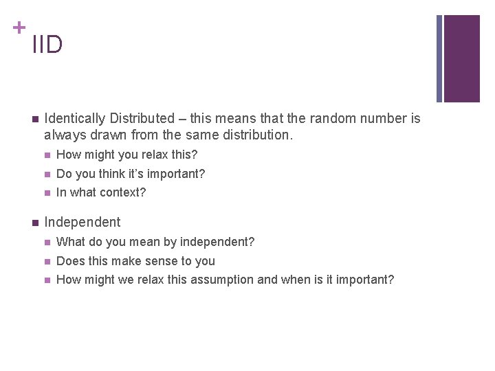 + IID Identically Distributed – this means that the random number is always drawn