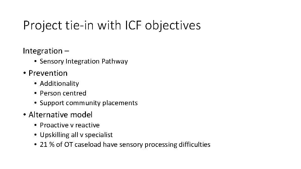 Project tie-in with ICF objectives Integration – • Sensory Integration Pathway • Prevention •