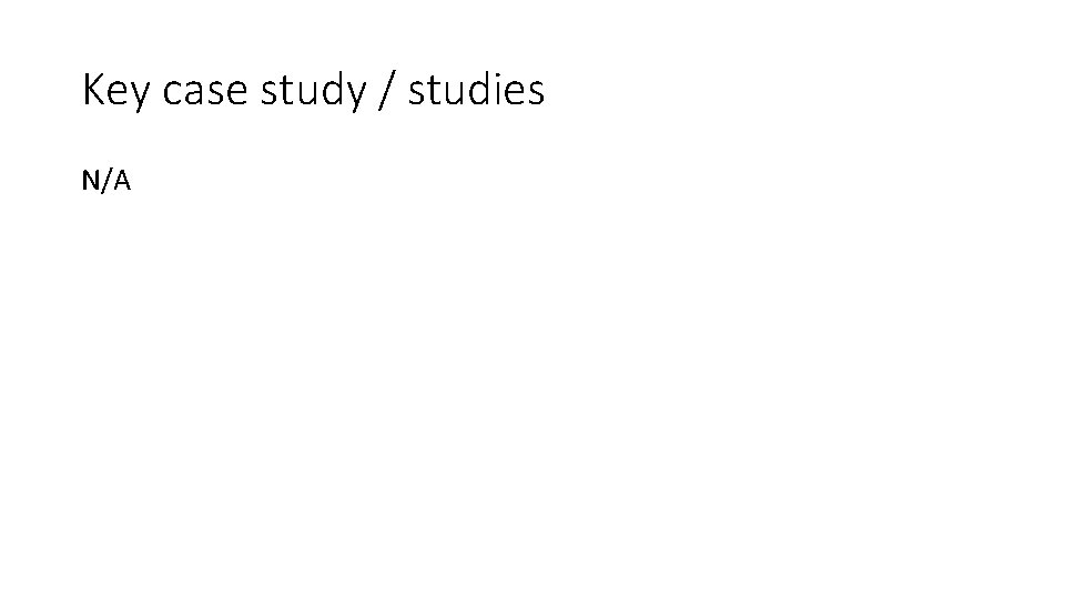 Key case study / studies N/A 