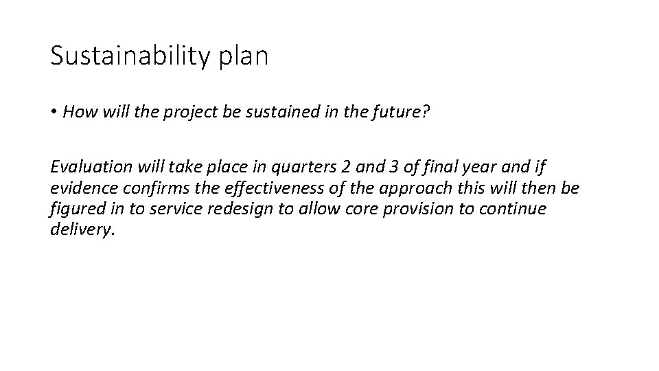 Sustainability plan • How will the project be sustained in the future? Evaluation will