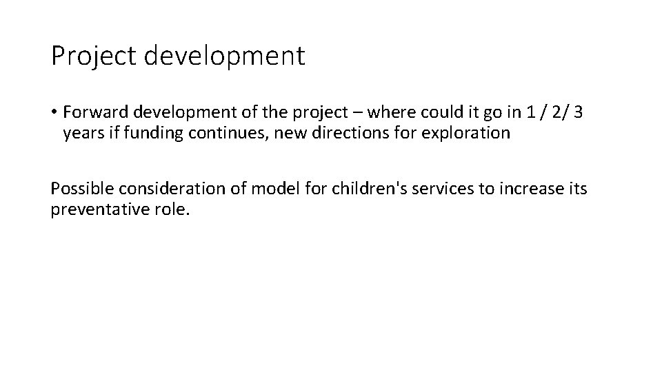Project development • Forward development of the project – where could it go in