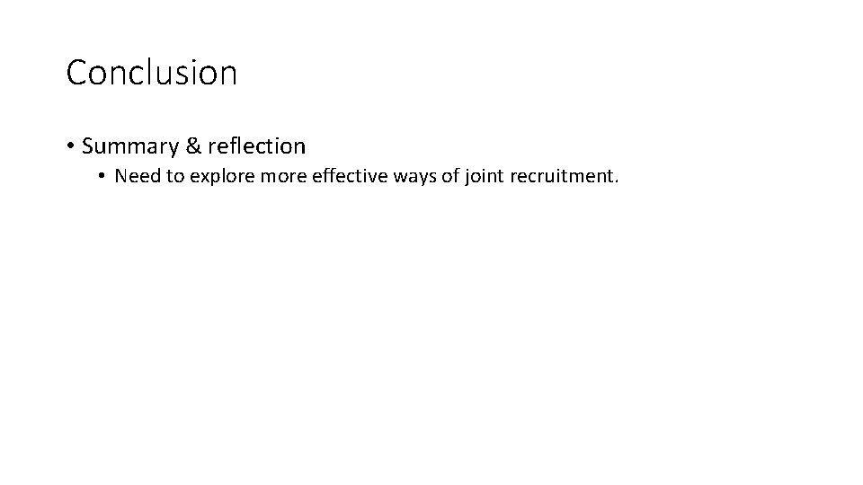 Conclusion • Summary & reflection • Need to explore more effective ways of joint