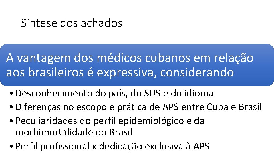 Síntese dos achados A vantagem dos médicos cubanos em relação aos brasileiros é expressiva,