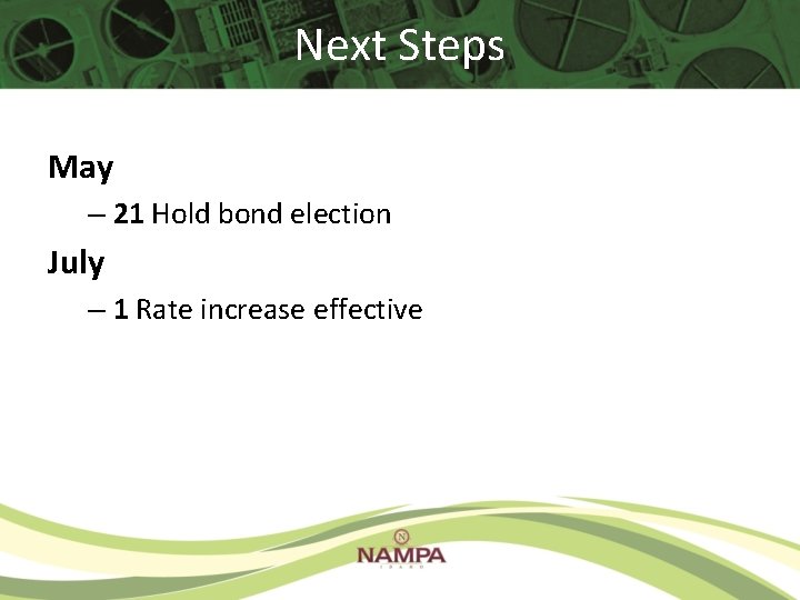 Next Steps May – 21 Hold bond election July – 1 Rate increase effective Next Steps May – 21 Hold bond election July – 1 Rate increase effective