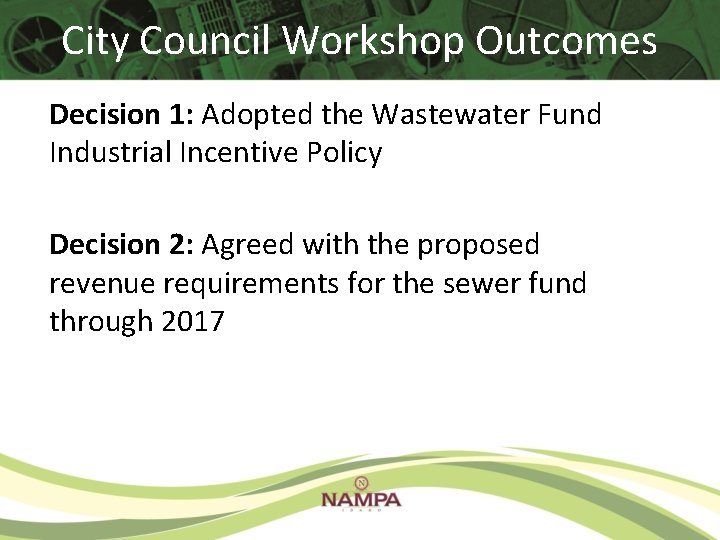 City Council Workshop Outcomes Decision 1: Adopted the Wastewater Fund Industrial Incentive Policy Decision City Council Workshop Outcomes Decision 1: Adopted the Wastewater Fund Industrial Incentive Policy Decision