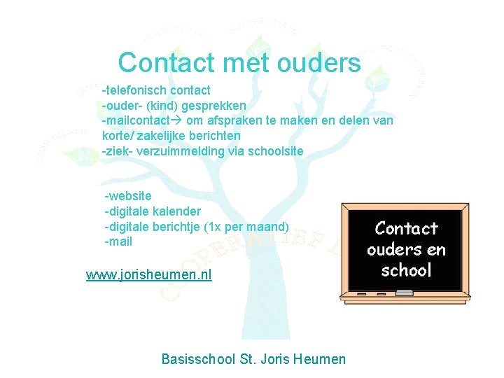 Contact met ouders • -telefonisch contact • -ouder- (kind) gesprekken • -mailcontact om afspraken