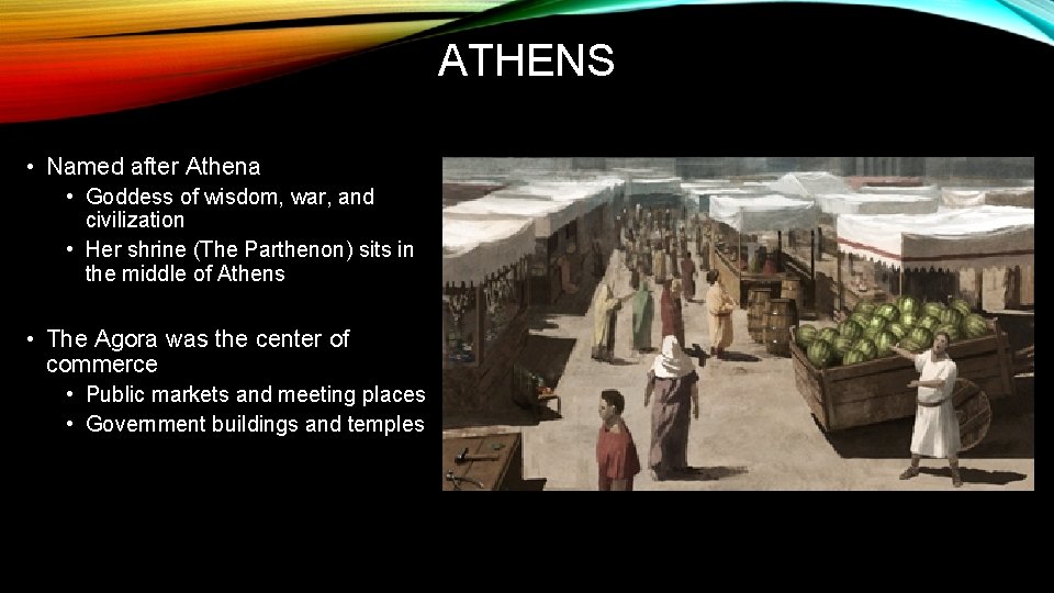 ATHENS • Named after Athena • Goddess of wisdom, war, and civilization • Her