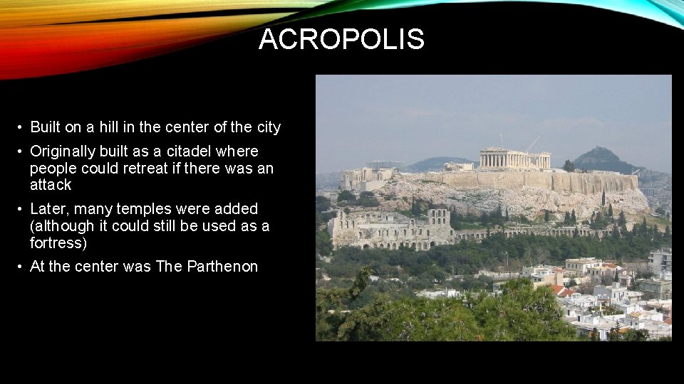 ACROPOLIS • Built on a hill in the center of the city • Originally