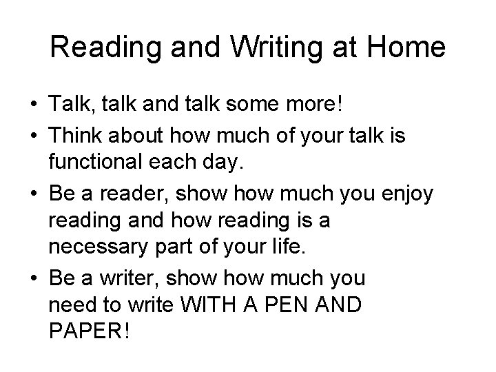 Reading and Writing at Home • Talk, talk and talk some more! • Think