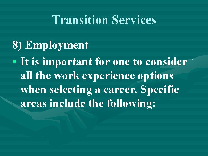 Transition Services 8) Employment • It is important for one to consider all the