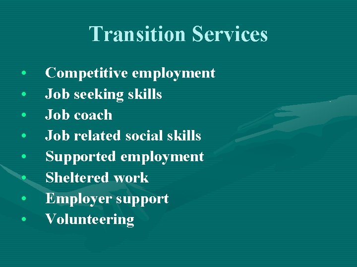 Transition Services • • Competitive employment Job seeking skills Job coach Job related social