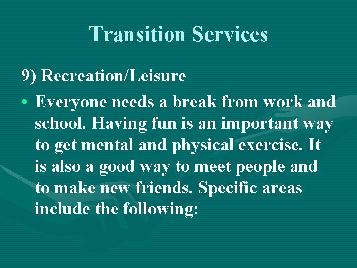 Transition Services 9) Recreation/Leisure • Everyone needs a break from work and school. Having