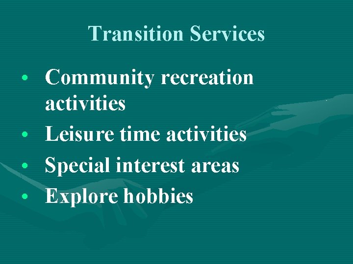 Transition Services • Community recreation activities • Leisure time activities • Special interest areas