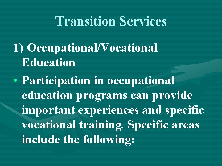 Transition Services 1) Occupational/Vocational Education • Participation in occupational education programs can provide important