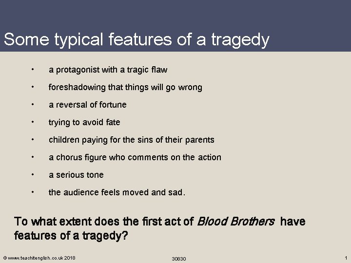 Some typical features of a tragedy • a protagonist with a tragic flaw •