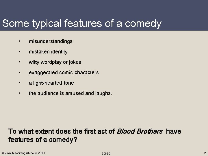 Some typical features of a comedy • misunderstandings • mistaken identity • witty wordplay