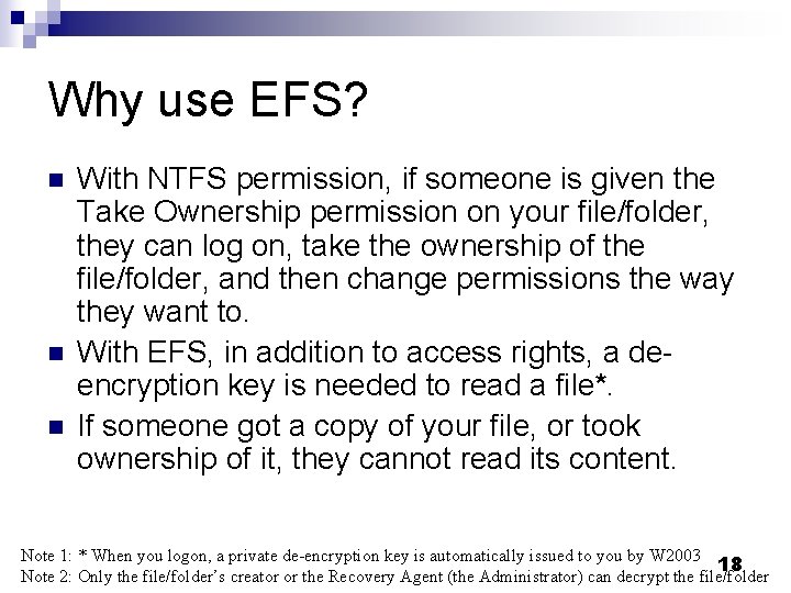 Why use EFS? n n n With NTFS permission, if someone is given the Why use EFS? n n n With NTFS permission, if someone is given the