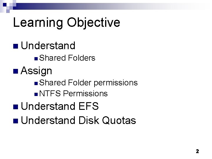 Learning Objective n Understand n Shared Folders n Assign n Shared Folder permissions n Learning Objective n Understand n Shared Folders n Assign n Shared Folder permissions n