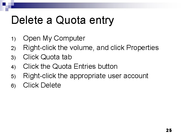 Delete a Quota entry 1) 2) 3) 4) 5) 6) Open My Computer Right-click Delete a Quota entry 1) 2) 3) 4) 5) 6) Open My Computer Right-click