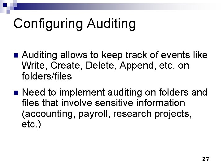 Configuring Auditing n Auditing allows to keep track of events like Write, Create, Delete, Configuring Auditing n Auditing allows to keep track of events like Write, Create, Delete,