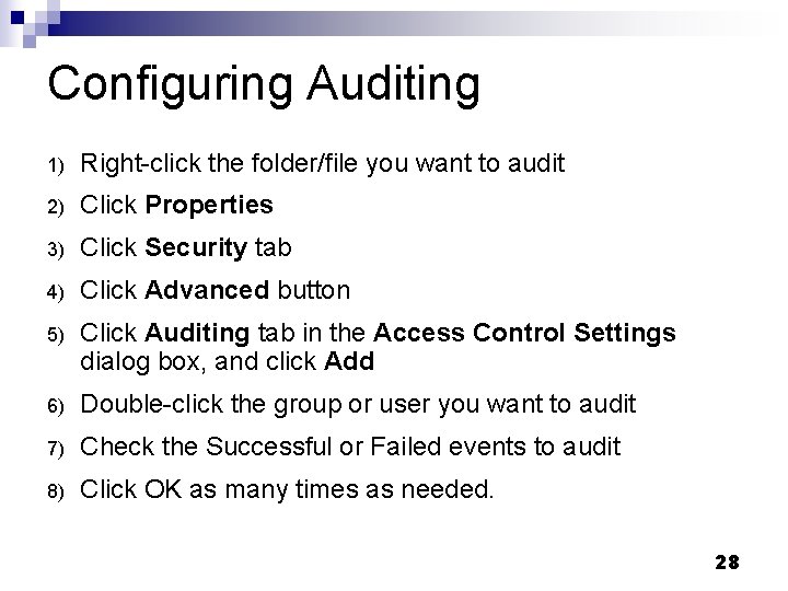 Configuring Auditing 1) Right-click the folder/file you want to audit 2) Click Properties 3) Configuring Auditing 1) Right-click the folder/file you want to audit 2) Click Properties 3)