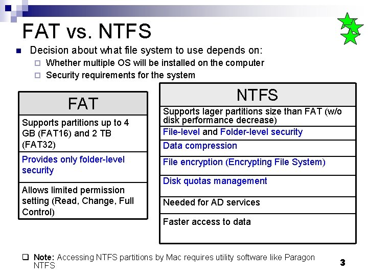 FAT vs. NTFS n Decision about what file system to use depends on: Whether FAT vs. NTFS n Decision about what file system to use depends on: Whether