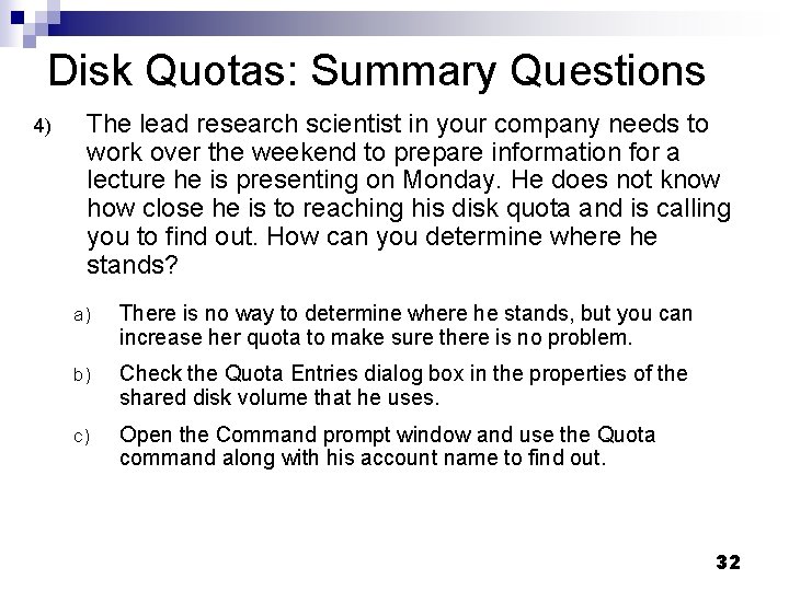 Disk Quotas: Summary Questions 4) The lead research scientist in your company needs to Disk Quotas: Summary Questions 4) The lead research scientist in your company needs to