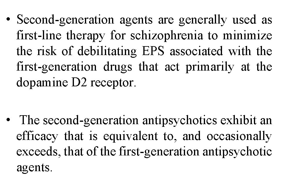  • Second-generation agents are generally used as first-line therapy for schizophrenia to minimize