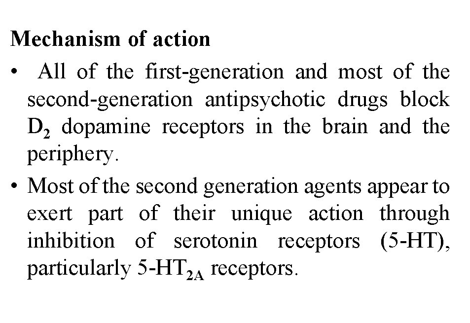 Mechanism of action • All of the first-generation and most of the second-generation antipsychotic