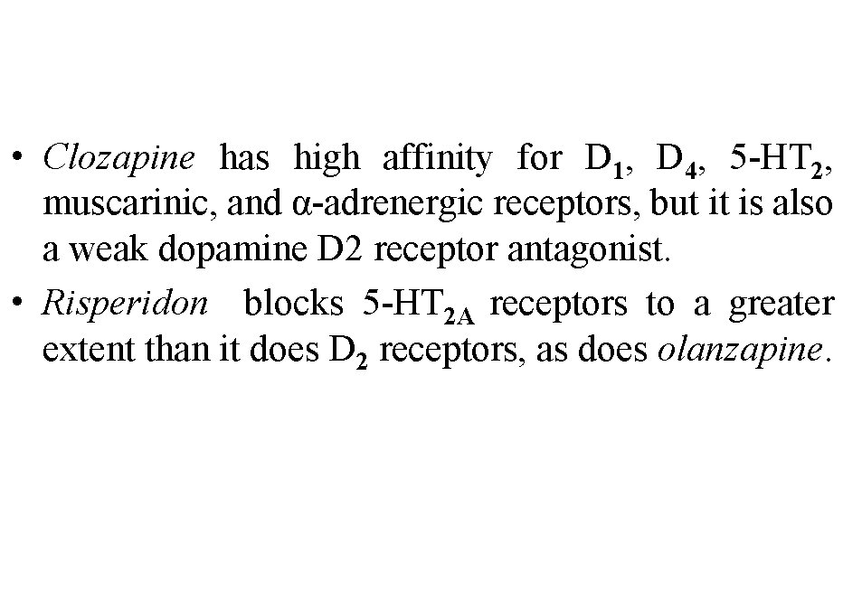  • Clozapine has high affinity for D 1, D 4, 5 -HT 2,