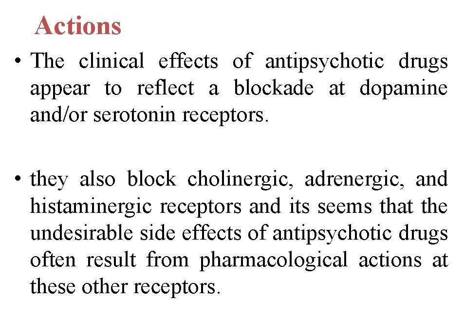  Actions • The clinical effects of antipsychotic drugs appear to reflect a blockade