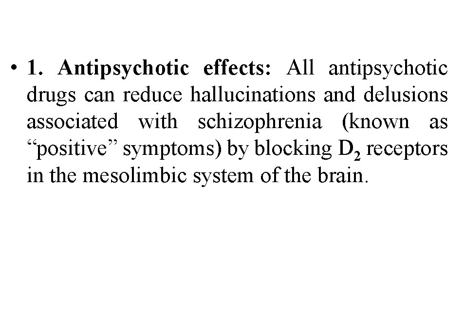  • 1. Antipsychotic effects: All antipsychotic drugs can reduce hallucinations and delusions associated