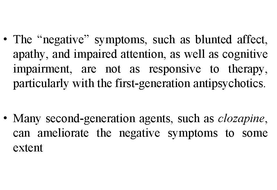  • The “negative” symptoms, such as blunted affect, apathy, and impaired attention, as